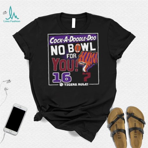 Dalatshirtshop cock a Doodle Doo no bowl for you 16 Clemson Tigers shirt