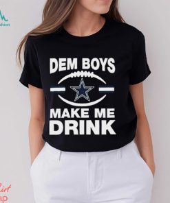 Dallas Cowboys Dem Boys Make Me Drink Shirt