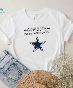 Dallas Cowboys NFL I’ll be there for you logo shirt