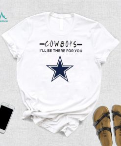 Dallas Cowboys NFL I’ll be there for you logo shirt