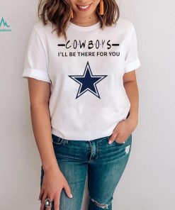 Dallas Cowboys NFL I’ll be there for you logo shirt