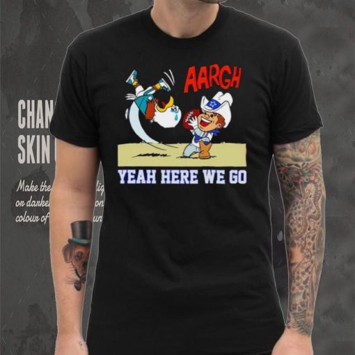 Dallas Cowboys and Philadelphia Eagles argh yeah here we go shirt