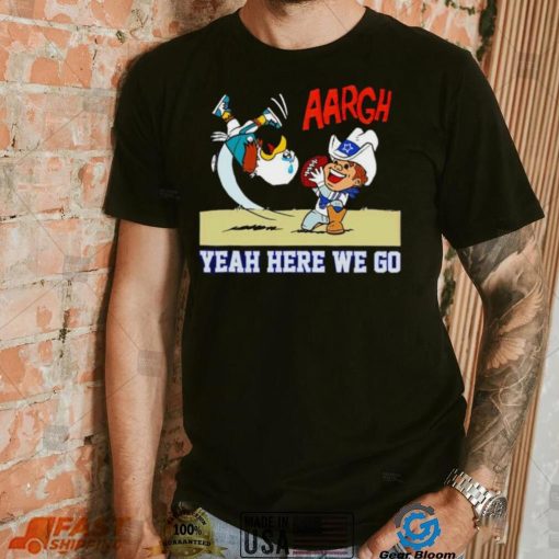 Dallas Cowboys and Philadelphia Eagles argh yeah here we go shirt