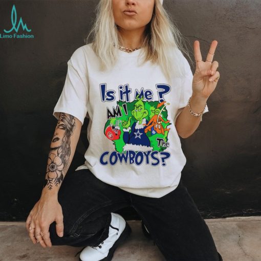 Dallas Cowboys football Grinch is it me am I the Cowboys shirt