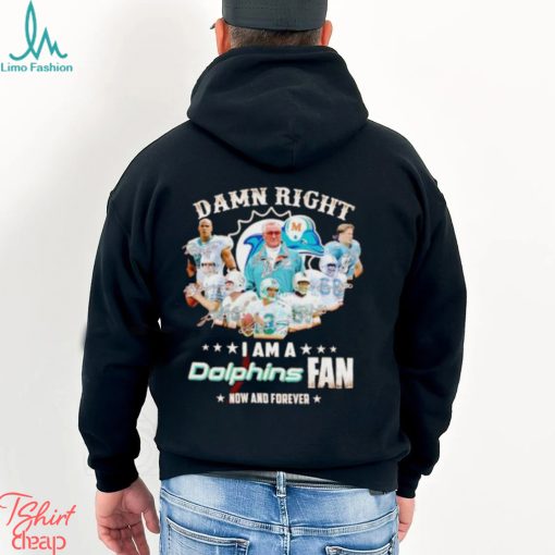 Damn Right I Am A Dolphins Fan Now And Forever Signatures T Shirt