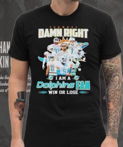 Damn Right I Am A Dolphins Fan Win Or Lose Signatures T shirt, hoodie, sweater, long sleeve and tank top Damn Right I Am A Dolphins Fan Win Or Lose Signatures T shirt