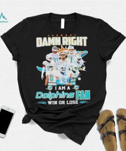 Damn Right I Am A Dolphins Fan Win Or Lose Signatures T shirt, hoodie, sweater, long sleeve and tank top Damn Right I Am A Dolphins Fan Win Or Lose Signatures T shirt
