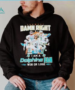 Damn Right I Am A Dolphins Fan Win Or Lose Signatures T shirt, hoodie, sweater, long sleeve and tank top Damn Right I Am A Dolphins Fan Win Or Lose Signatures T shirt