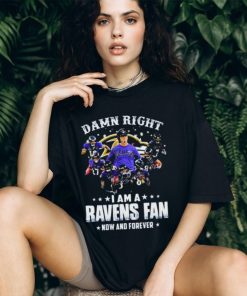 Damn Right I Am A Ravens Fan Now And Forever 2023 Shirt