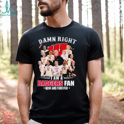 Damn Right I Am A Wisconsin Badgers Volleyball 2023 Fan Now And Forever Shirt