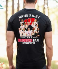 Damn Right I Am A Wisconsin Badgers Volleyball 2023 Fan Now And Forever Shirt