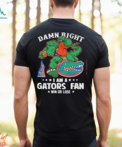 Damn Right I am a Florida Gators Mascot Fan Win or Lose 2024 Shirt