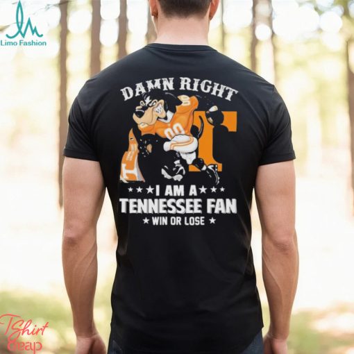 Damn Right I am a Tennessee Mascot Fan Win or Lose 2024 Shirt