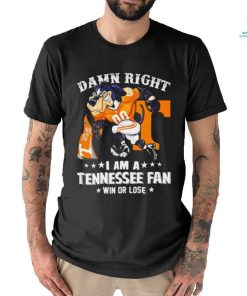 Damn Right I am a Tennessee Volunteers Fan win or lose Smokey NCAA shirt