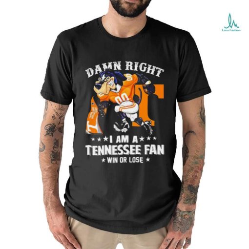 Damn Right I am a Tennessee Volunteers Fan win or lose Smokey NCAA shirt