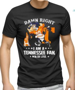 Damn Right I am a Tennessee Volunteers Fan win or lose Smokey NCAA shirt