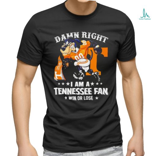 Damn Right I am a Tennessee Volunteers Fan win or lose Smokey NCAA shirt