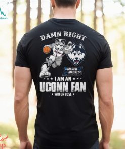 Damn Right Uconn March Madness I Am An Uconn Fan Shirt