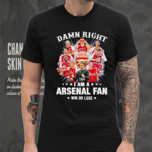 Damn right I am a Arsenal fan win or lose signatures shirt