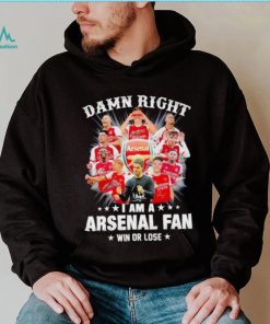 Damn right I am a Arsenal fan win or lose signatures shirt