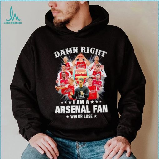 Damn right I am a Arsenal fan win or lose signatures shirt