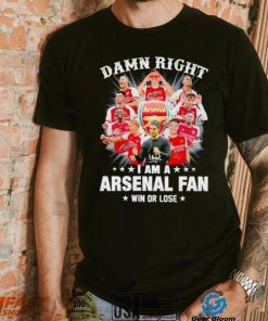 Damn right I am a Arsenal fan win or lose signatures shirt