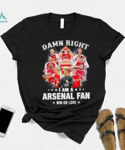 Damn right I am a Arsenal fan win or lose signatures shirt