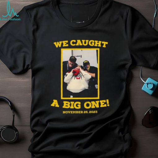 Dave Portnoy We Caught A Big One November 25, 2023 Shirt Unisex T Shirt