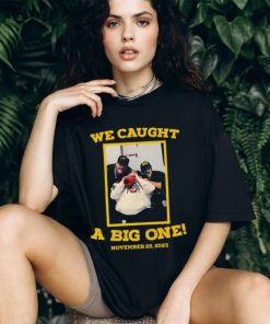 Dave Portnoy We Caught A Big One November 25, 2023 Shirt Unisex T Shirt