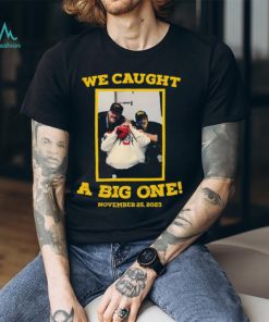 Dave Portnoy We Caught A Big One November 25, 2023 Shirt Unisex T Shirt