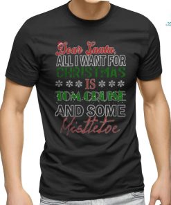 Dear Santa All I want for christmas is Tom Cruise and Some mistletoe 2023 T shirt