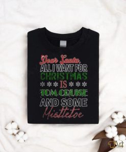 Dear Santa All I want for christmas is Tom Cruise and Some mistletoe 2023 T shirt