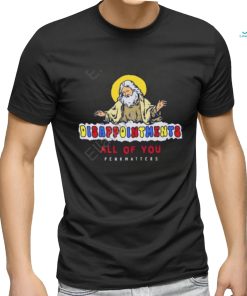 Degenerated Store Disappointment All Of You Penkhatters Tee shirt