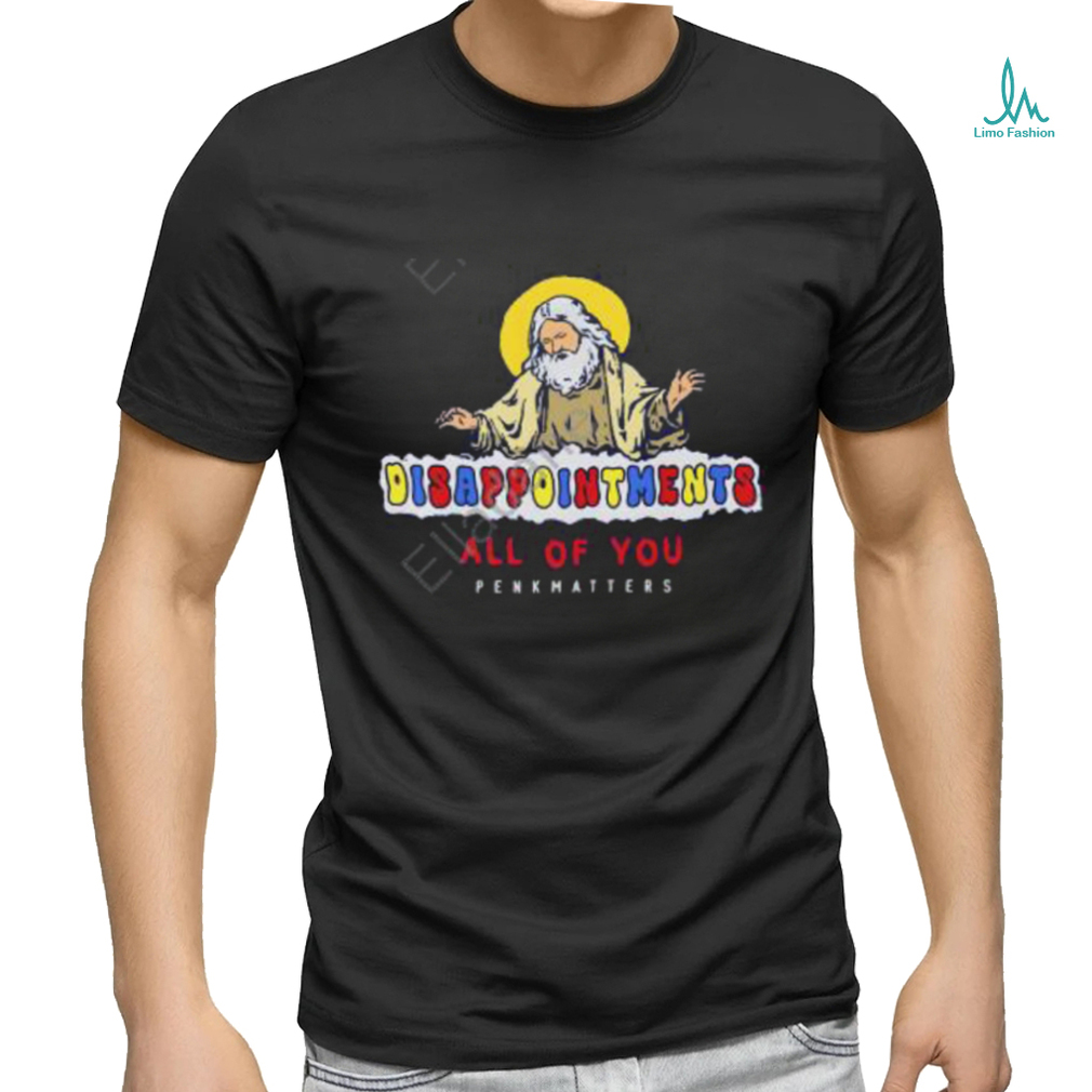 Degenerated Store Disappointment All Of You Penkhatters Tee shirt Degenerated Store Disappointment All Of You Penkhatters Tee shirt