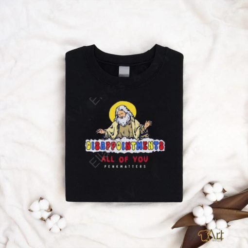 Degenerated Store Disappointment All Of You Penkhatters Tee shirt
