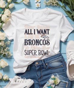 Denver Broncos All I Want To Win The Super BOWL T Shirt