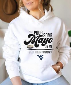 Design 2023 Pour Some Mayo Bowl On Me West Virginia Champions Shirt, hoodie, sweater, long sleeve and tank top Design 2023 Pour Some Mayo Bowl On Me West Virginia Champions Shirt