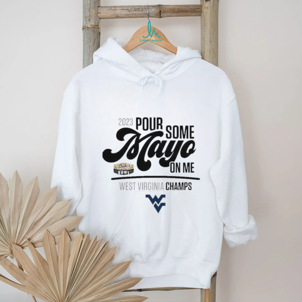 Design 2023 Pour Some Mayo Bowl On Me West Virginia Champions Shirt Design 2023 Pour Some Mayo Bowl On Me West Virginia Champions Shirt