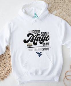 Design 2023 Pour Some Mayo Bowl On Me West Virginia Champions Shirt, hoodie, sweater, long sleeve and tank top Design 2023 Pour Some Mayo Bowl On Me West Virginia Champions Shirt