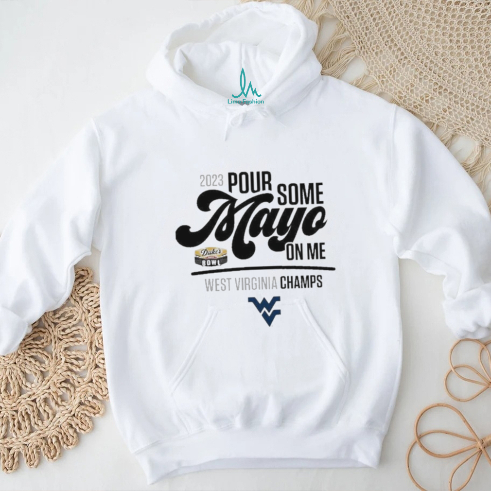 Design 2023 Pour Some Mayo Bowl On Me West Virginia Champions Shirt Design 2023 Pour Some Mayo Bowl On Me West Virginia Champions Shirt