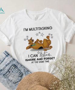 Design Scooby I’m Multitasking I Can Listen Ignore And Forget At The Same Time Shirt
