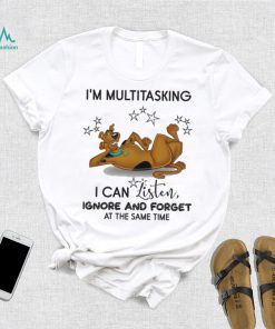 Design Scooby I’m Multitasking I Can Listen Ignore And Forget At The Same Time Shirt