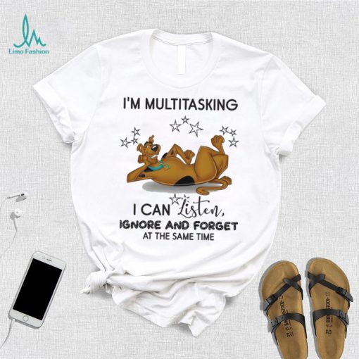 Design Scooby I’m Multitasking I Can Listen Ignore And Forget At The Same Time Shirt