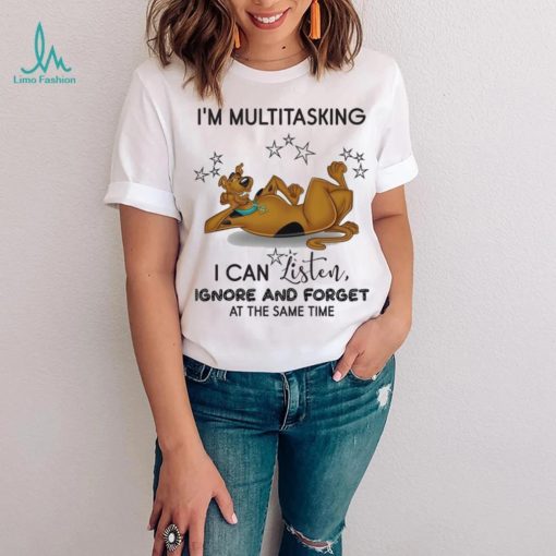 Design Scooby I’m Multitasking I Can Listen Ignore And Forget At The Same Time Shirt