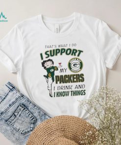 Design That’s What I Do I Support My Packers I Drink And I Know Things T Shirt