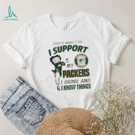 Design That’s What I Do I Support My Packers I Drink And I Know Things T Shirt