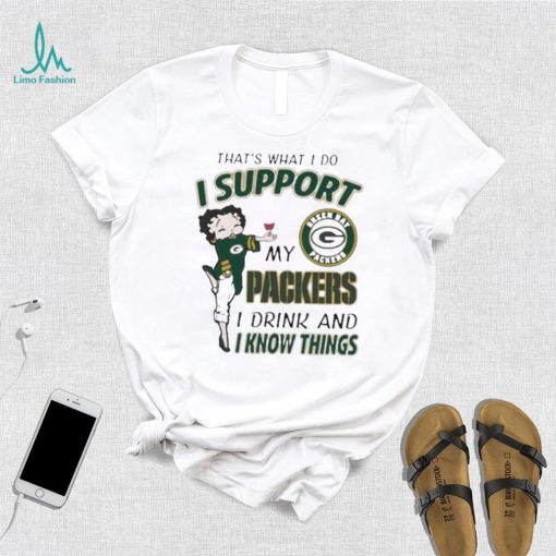 Design That’s What I Do I Support My Packers I Drink And I Know Things T Shirt