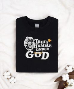 Design Truly Humble Under God Shirt