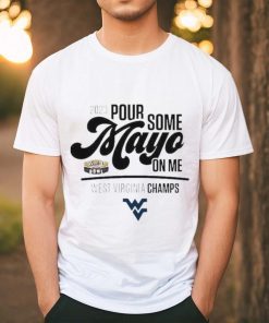 Design west Virginia Champions 2023 Pour Some Mayo On Me Shirt