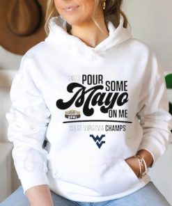 Design west Virginia Champions 2023 Pour Some Mayo On Me Shirt